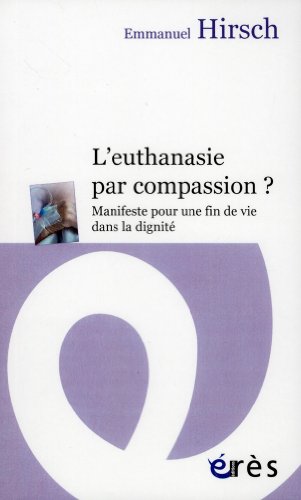 Beispielbild fr L'euthanasie par compassion ? : Manifeste pour une fin de vie dans la dignit zum Verkauf von Ammareal