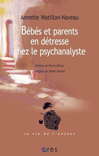 Beispielbild fr Bbs et parents en dtresse chez le psychanalyste [Broch] Watillon-Naveau, Annette et Houzel, Didier zum Verkauf von BIBLIO-NET