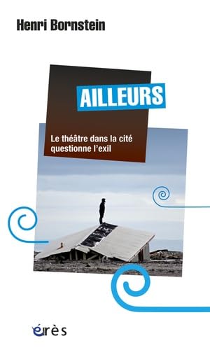 Imagen de archivo de Ailleurs : Le thtre dans la cit questionne l'exil a la venta por medimops