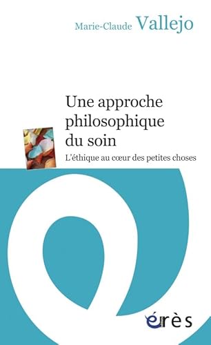 Beispielbild fr Une approche philosophique du soin : L'thique au coeur des petites choses zum Verkauf von medimops