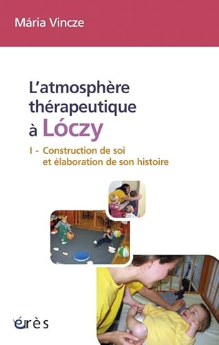 Stock image for L'atmosphre thrapeutique  Lczy tome 1: CONSTRUCTION DE SOI ET ELABORATION DE SON HISTOIRE for sale by Gallix