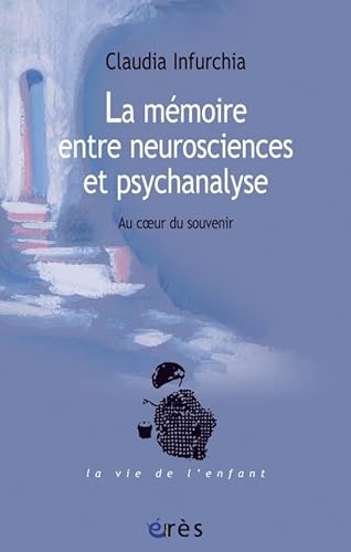 9782749241555: La mmoire entre neurosciences et psychanalyse: Au coeur du souvenir