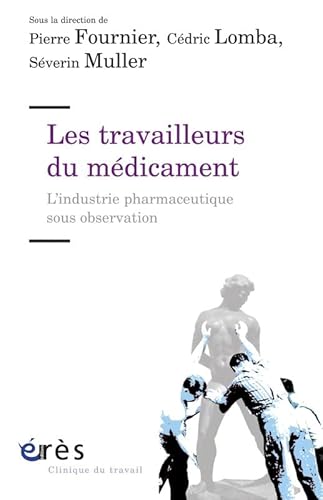 9782749242781: Les travailleurs du mdicament: L'industrie pharmaceutique sous observation