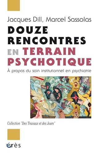 Stock image for Douze rencontres en terrain psychotique  propos du soin institutionnel en psychiatrie: A PROPOS DU SOIN INSTITUTIONNEL EN PSYCHIATRIE for sale by Gallix