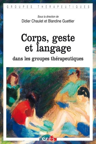 9782749247953: Corps, geste et langage dans les groupes thrapeutiques: [communications du XIXe Congrs du Centre d'information et de recherche de psychologie et psychanalyse appliques, organis  Auxe