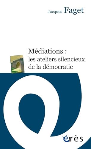 Beispielbild fr Mdiations : les ateliers silencieux de la dmocratie zum Verkauf von medimops