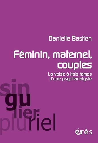 Beispielbild fr Fminin, maternel, couples : la valse  trois temps d'une psychanalyste zum Verkauf von medimops