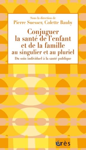 Stock image for Conjuguer la sant de l'enfant et de la famille au singulier et au pluriel : Du soin individuel  la sant publique for sale by Librairie Th  la page