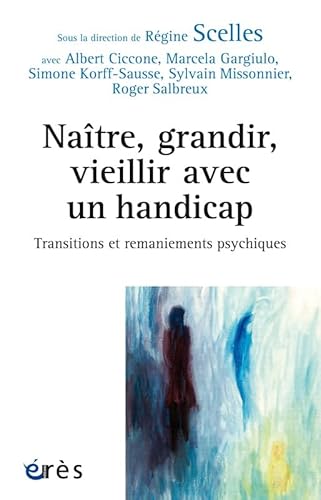 9782749252919: Natre, grandir, vieillir avec un handicape: Transitions et remaniements psychiques