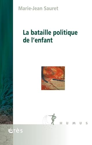 Beispielbild fr La Bataille Politique de L'Enfant [Broch] Sauret Marie-Jean et Eres zum Verkauf von BIBLIO-NET