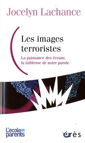 9782749255576: Les images terroristes: La puissance des crans, la faiblesse de notre parole