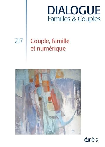 Beispielbild fr DIALOGUE 217 - COUPLE, FAMILLE ET OBJETS CONNECTS zum Verkauf von EPICERIE CULTURELLE