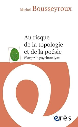 Beispielbild fr AU RISQUE DE LA TOPOLOGIE ET DE LA PO SIE NED: ELARGIR LA PSYCHANALYSE zum Verkauf von WorldofBooks