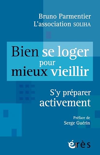 Beispielbild fr Bien se loger pour mieux vieillir: S'y prparer activement [Broch] Parmentier, Bruno et Association, Soliha zum Verkauf von BIBLIO-NET