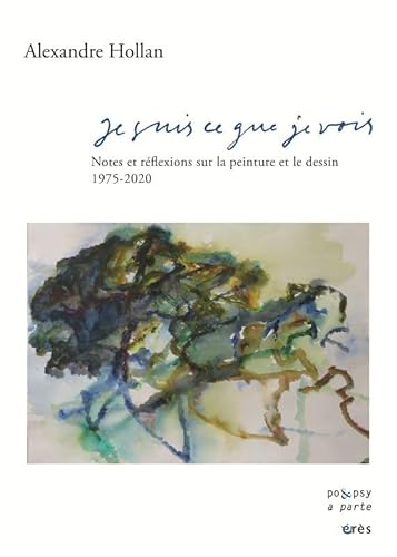 Je suis ce que je vois: Notes sur la peinture et le dessin 1975-2020 - édition revue et augmentée (Po&Psy) - Hollan, Alexandre