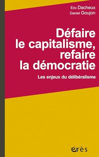Beispielbild fr Dfaire le capitalisme, refaire la dmocratie : Les enjeux du dlibralisme zum Verkauf von medimops