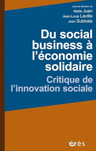 Beispielbild fr du social business  l'conomie solidaire ; critique de l'innovation sociale zum Verkauf von Chapitre.com : livres et presse ancienne