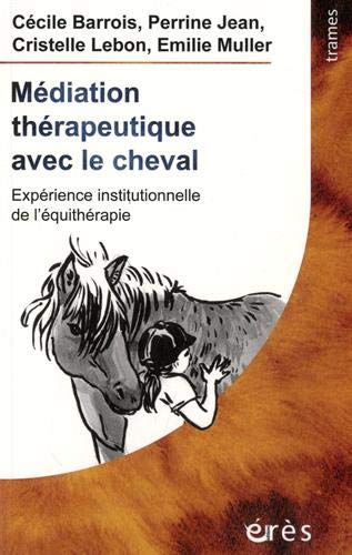 Beispielbild fr Mdiation thrapeutique avec le cheval: Exprience institutionnelle de l'quithrapie zum Verkauf von Gallix