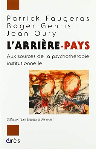 Stock image for L'arrire pays: AUX SOURCES DE LA PSYCHOTHRAPIE INSTITUTIONNELLE for sale by Gallix