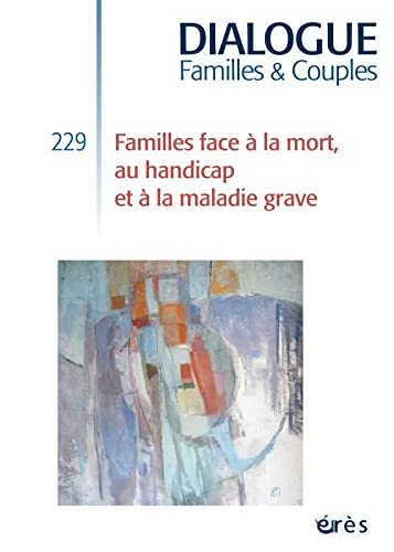 Stock image for DIALOGUE 229 - FAMILLE FACE A LA MORT, AU HANDICAP ET  LA MALADIE GRAVE for sale by LeLivreVert
