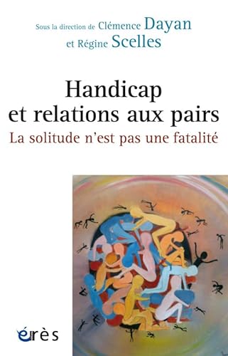 Stock image for Handicap et relations aux pairs : la solitude n'est pas une fatalit [Broch] Dayan, Clmence et Scelles, Rgine for sale by BIBLIO-NET