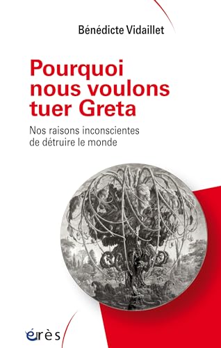 Stock image for Pourquoi nous voulons tuer Greta: Nos raisons inconscientes de dtruire le monde for sale by Librairie Th  la page