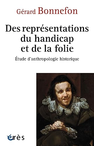 9782749276915: Des reprsentations du handicap et de la folie: Essai d’anthropologie historique