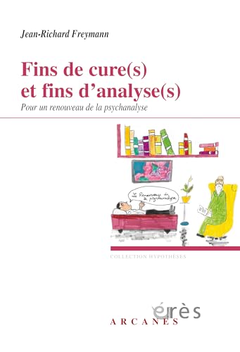 Beispielbild fr Fins de cure(s) et fins d'analyse(s): Pour un renouveau de la psychanalyse zum Verkauf von Gallix
