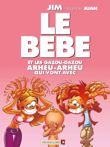 Beispielbild fr Le B b : Et tous les gazou-gazou arheu-arheu qui vont avec zum Verkauf von WorldofBooks