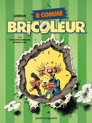 Beispielbild fr B comme Bricoleur - Tome 02: C'est au pied du bricoleur qu'on voit le mur [Paperback] Laudrain, Thierry zum Verkauf von LIVREAUTRESORSAS