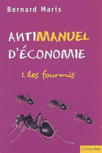 9782749500782: Antimanuel d'conomie: Tome 1, Les fourmis