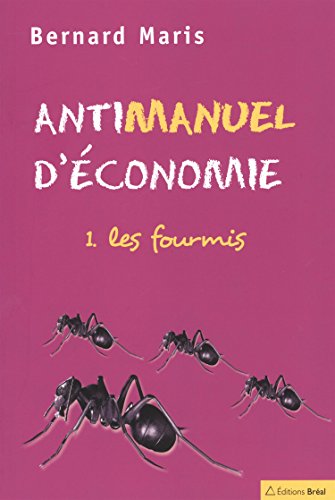 9782749500782: Antimanuel d'conomie : Tome 1, Les fourmis