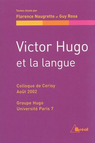 Beispielbild fr Victor Hugo et la langue (actes du colloque de Cerisy, 2-12 aot 2002) zum Verkauf von Les Kiosques