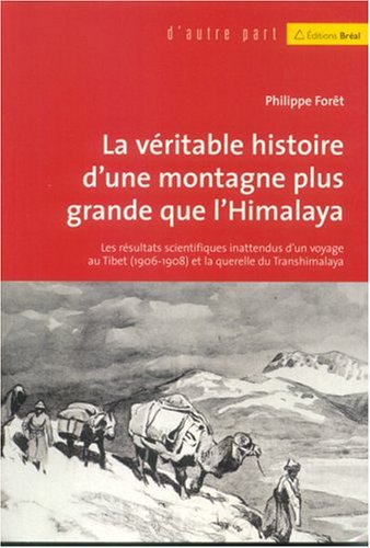 Beispielbild fr La vritable histoire d'une montagne plus haute que l'Himalaya : Les rsultats scientifiques inattendus d'un voyage au Tibet (1906-1908) et de la querelle du Transhimalaya zum Verkauf von medimops