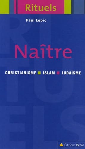 Beispielbild fr Natre : Rituels de la naissance et de la petite enfance dans le judasme, le christianisme et l'islam zum Verkauf von Ammareal