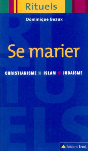 Stock image for Se marier : Rituels du mariage dans le judasme, le christianisme et l'islam for sale by Ammareal