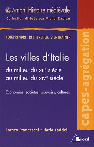 Beispielbild fr Les Villes D'italie Du Milieu Du Xiie Sicle Au Milieu Du Xive Sicle : conomies, Socits, Pouvoir zum Verkauf von RECYCLIVRE