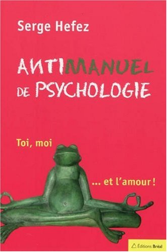 Beispielbild fr Antimanuel de psychologie (Antimanuels): Toi, moi. et l'amour zum Verkauf von WorldofBooks