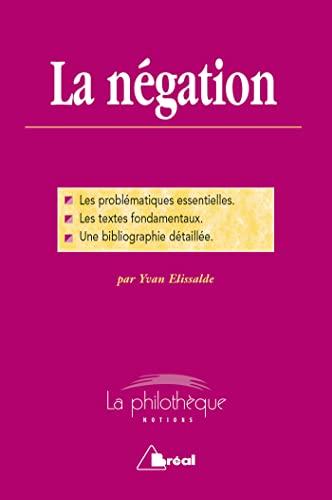 9782749533841: La ngation: Les problmatiques essentielles, les textes fondamentaux, une biblio dtaille