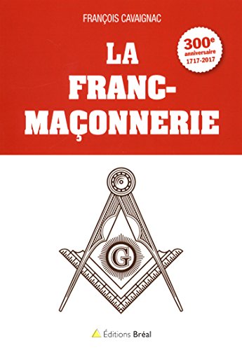 Stock image for La franc-maonnerie: 300e anniversaire 1717-2017 for sale by deric