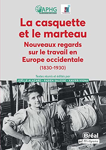 Beispielbild fr La casquette et le marteau: Nouveaux regards sur travail en Europe occidentale (1830-1930) zum Verkauf von Buchpark