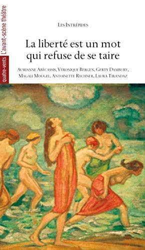 Beispielbild fr La libert est un mot qui refuse de se taire  [Reli] Abcassis, Aurianne; Bergen, Vronique; Dambury, Gerty; Mougel, Magali; Rychner, Antoinette et Tirandaz, Laura zum Verkauf von BIBLIO-NET