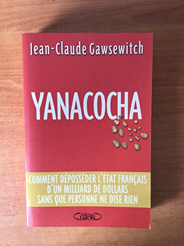 9782749900186: Yanacocha: Comment dpossder l'Etat franais d'un milliard de dollars sans que personne ne dise rien