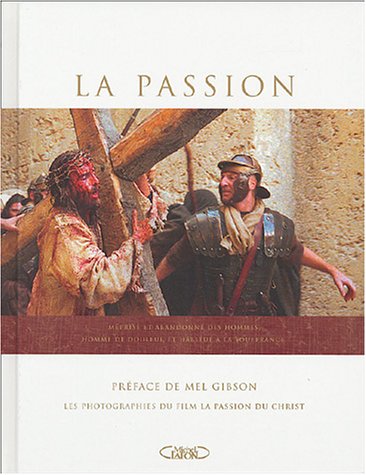 9782749901350: La Passion: Photographies du film "La Passion du Christ"
