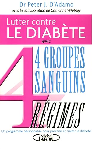 Beispielbild fr Lutter Contre Le Diabte Avec 4 Groupes Sanguins, 4 Rgimes : Un Programme Personnalis Pour Prveni zum Verkauf von RECYCLIVRE