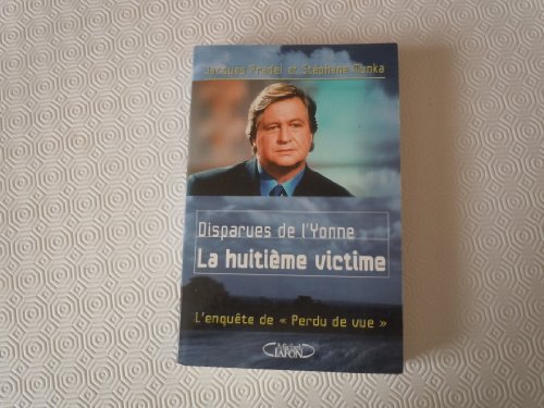Beispielbild fr Disparues de l'Yonne : La huitime victime, l'enqute de "Perdu de vu" zum Verkauf von Ammareal