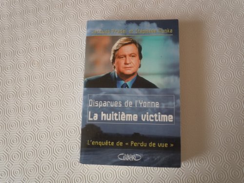 Imagen de archivo de Disparues de l'Yonne : La huitime victime, l'enqute de "Perdu de vu" a la venta por Ammareal