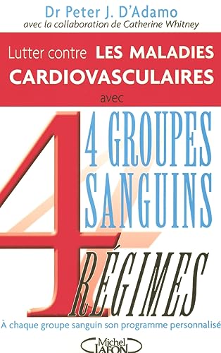 Beispielbild fr Lutter Contre Les Maladies Cardiovasculaires : 4 Groupes Sanguins, 4 Rgimes zum Verkauf von RECYCLIVRE