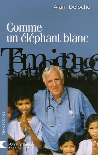 Stock image for Comme un  l phant blanc: Agir  coeur ouvert. Deloche, Alain and Ceyrac, Pierre for sale by LIVREAUTRESORSAS