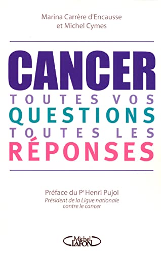 Imagen de archivo de Cancer toutes vos questions toutes les rponses Carrre d'Encausse, Marina; Cymes, Michel et Pujol, Henri a la venta por BIBLIO-NET